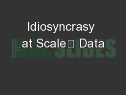 Idiosyncrasy at Scale	 Data