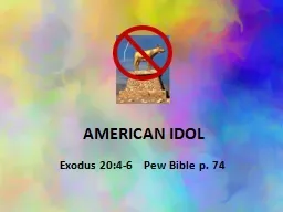 AMERICAN IDOL Exodus 20:4-6    Pew Bible p. 74