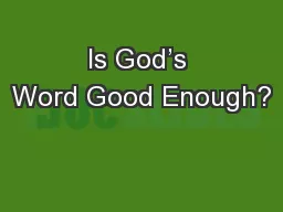 Is God’s Word Good Enough?