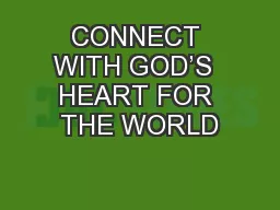 CONNECT WITH GOD’S  HEART FOR THE WORLD