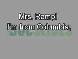 Mrs. Ramp! I’m from Columbia,