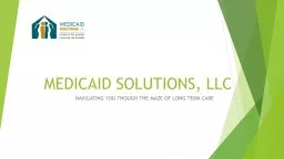 MEDICAID SOLUTIONS, LLC NAVIGATING YOU THOUGH THE MAZE OF LONG TERM CARE