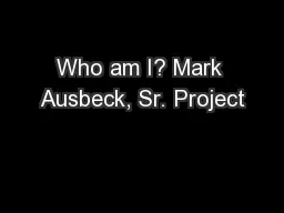 Who am I? Mark Ausbeck, Sr. Project