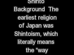 Shinto Background  The  earliest religion of Japan was Shintoism, which literally means the “way