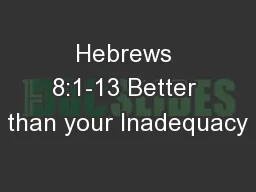 Hebrews 8:1-13 Better than your Inadequacy