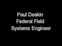 Paul Deakin Federal Field Systems Engineer