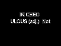IN CRED ULOUS (adj.)  Not
