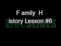 F amily  H istory Lesson #6