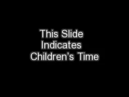 This Slide  Indicates  Children’s Time