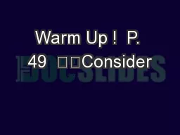 Warm Up !  P. 49  		Consider
