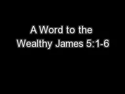 A Word to the Wealthy James 5:1-6