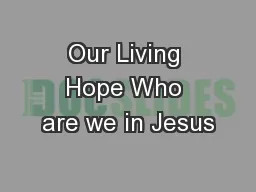 Our Living Hope Who are we in Jesus
