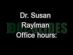 Dr. Susan Raylman Office hours: