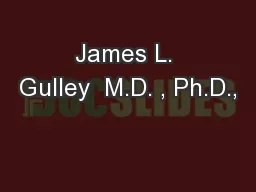 James L. Gulley  M.D. , Ph.D.,