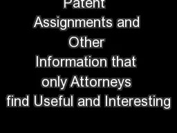 Patent  Assignments and Other Information that only Attorneys find Useful and Interesting