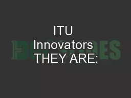 ITU Innovators THEY ARE: