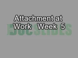 Attachment at Work   Week  5