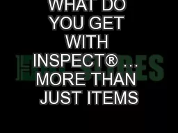 WHAT DO YOU GET WITH INSPECT® … MORE THAN JUST ITEMS