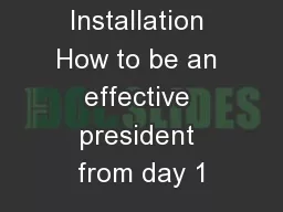 After the Installation How to be an effective president from day 1
