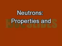 Neutrons: Properties and