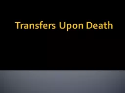 Transfers Upon Death Basic Premise