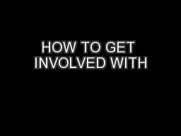 HOW TO GET INVOLVED WITH
