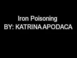 Iron Poisoning BY: KATRINA APODACA