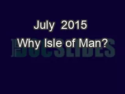 July  2015 Why Isle of Man?
