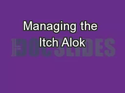 Managing the Itch Alok
