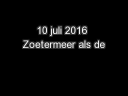 10 juli 2016 Zoetermeer als de