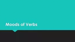 Moods of Verbs Mood  is how the speaker feels about what is being written or the way the