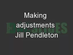 Making adjustments Jill Pendleton