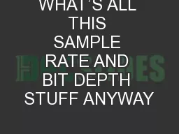 WHAT’S ALL THIS SAMPLE RATE AND BIT DEPTH STUFF ANYWAY