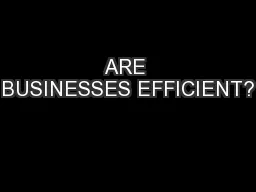 ARE BUSINESSES EFFICIENT?