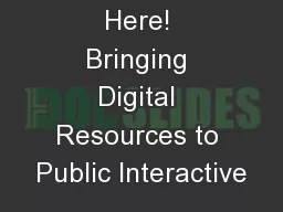 Touch Me Here! Bringing Digital Resources to Public Interactive