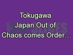 Tokugawa Japan Out of Chaos comes Order…