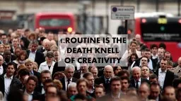 1. ROUTINE IS THE  DEATH KNELL
