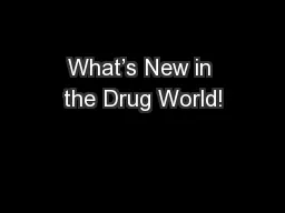 What’s New in the Drug World!