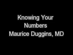 Knowing Your Numbers Maurice Duggins, MD