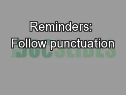 Reminders: Follow punctuation
