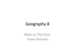 Geography 8	 Blight vs. The Slum: