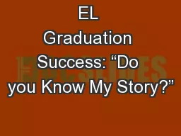 EL Graduation Success: “Do you Know My Story?”