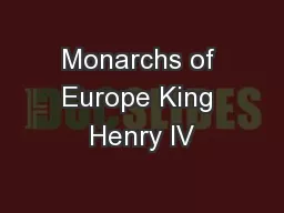 Monarchs of Europe King Henry IV