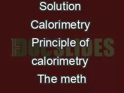 Solution Calorimetry Principle of calorimetry The meth