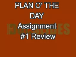 PLAN O’ THE DAY Assignment #1 Review