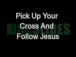 Pick Up Your Cross And Follow Jesus