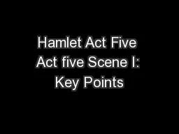 Hamlet Act Five Act five Scene I: Key Points