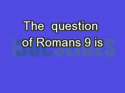 The  question of Romans 9 is