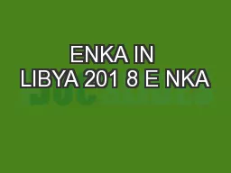 ENKA IN LIBYA 201 8 E NKA