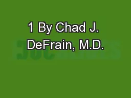 1 By Chad J. DeFrain, M.D.